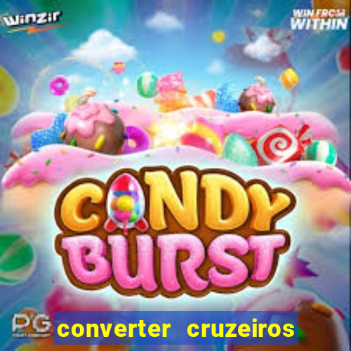 converter cruzeiros para real